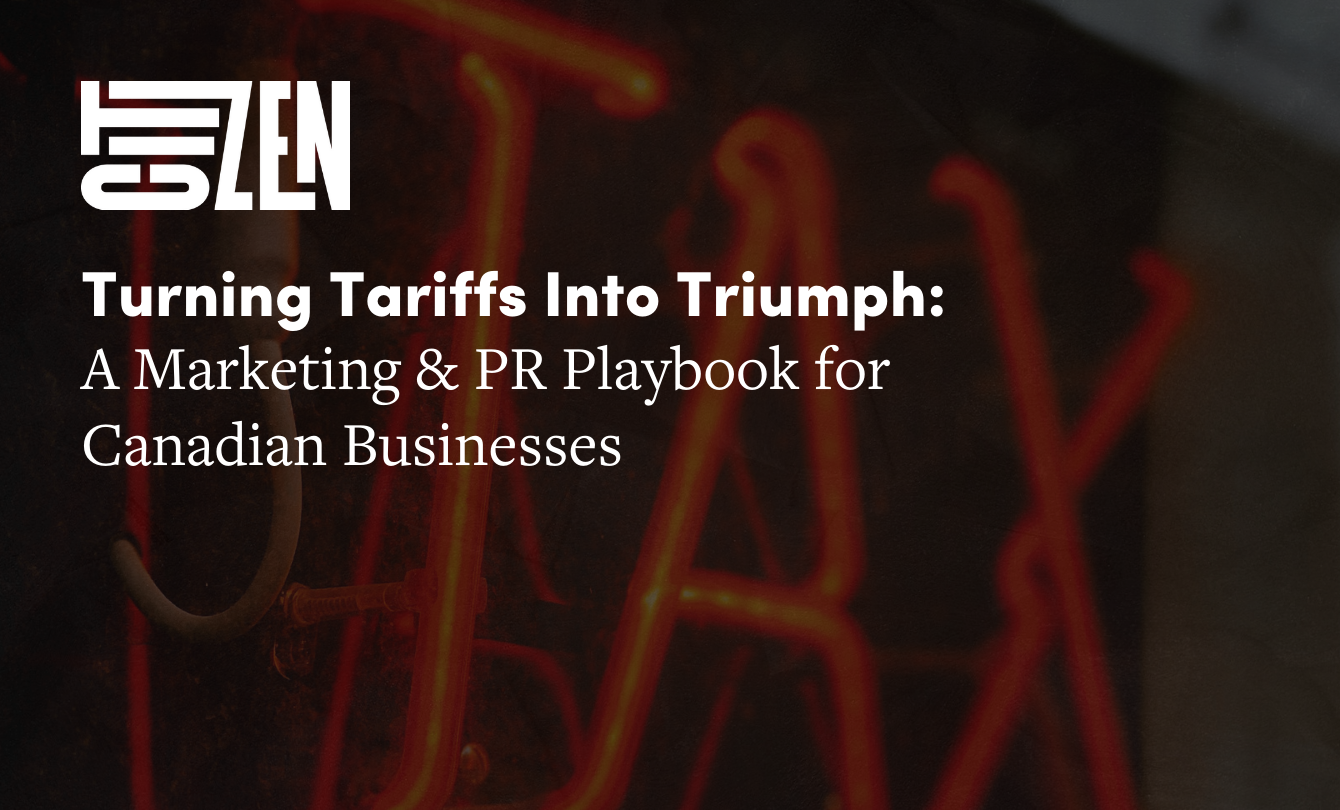 Turning Tariffs into Triumph: A Marketing & PR Playbook for Canadian Businesses